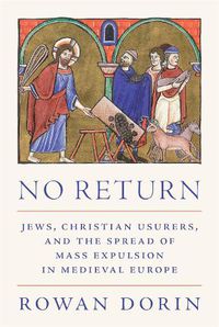 Cover image for No Return: Jews, Christian Usurers, and the Spread of Mass Expulsion in Medieval Europe