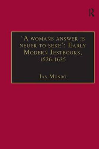 'A womans answer is neuer to seke': Early Modern Jestbooks, 1526-1635: Essential Works for the Study of Early Modern Women: Series III, Part Two, Volume 8