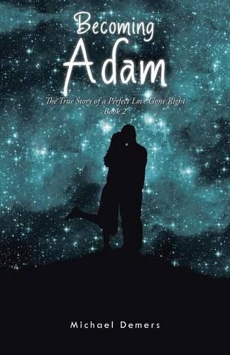 Cover image for Becoming Adam: The True Story of a Perfect Love Gone Right Book 2