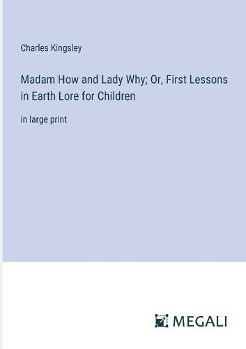 Cover image for Madam How and Lady Why; Or, First Lessons in Earth Lore for Children