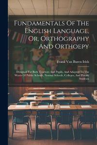 Cover image for Fundamentals Of The English Language, Or, Orthography And Orthoepy