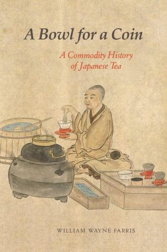 Cover image for A Bowl for a Coin: A Commodity History of Japanese Tea