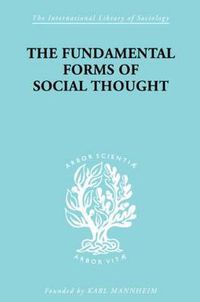 Cover image for The Fundamental Forms of Social Thought: An Essay in Aid of Deeper Understanding of History of Ideas