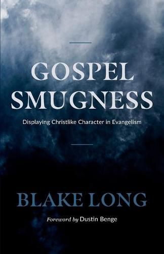 Cover image for Gospel Smugness: Displaying Christlike Character in Evangelism