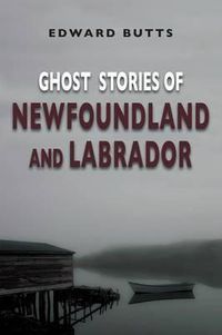 Cover image for Ghost Stories of Newfoundland and Labrador