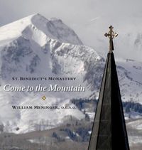 Cover image for Come to the Mountain: St. Benedict's Monastery