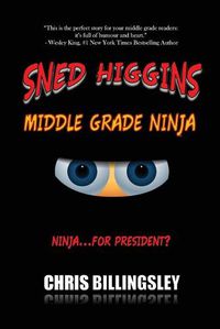 Cover image for Sned Higgins: Middle Grade Ninja: Ninja for... President?