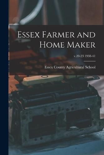 Cover image for Essex Farmer and Home Maker; v.20-23 1938-41