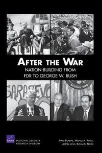 Cover image for After the War: Nation-building from FDR to George W. Bush