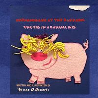 Cover image for Pink Pig in a Banana Wig: Shenanigans at the B&n Farm