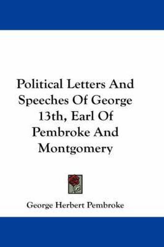 Cover image for Political Letters and Speeches of George 13th, Earl of Pembroke and Montgomery