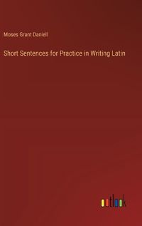 Cover image for Short Sentences for Practice in Writing Latin