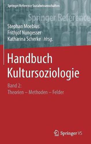 Handbuch Kultursoziologie: Band 2: Theorien - Methoden - Felder