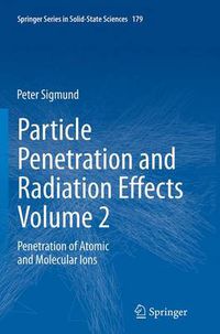 Cover image for Particle Penetration and Radiation Effects Volume 2: Penetration of Atomic and Molecular Ions