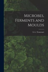 Cover image for Microbes, Ferments and Moulds