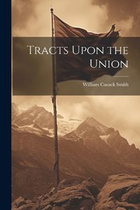 Cover image for Tracts Upon the Union