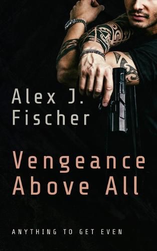 Cover image for Vengeance Above All: Anything to get even.