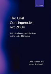 Cover image for The Civil Contingencies Act: Risk, Resilience and the Law in the United Kingdom