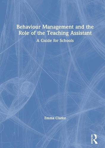 Cover image for Behaviour Management and the Role of the Teaching Assistant: A Guide for Schools