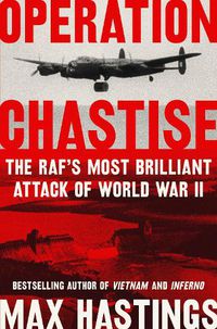 Cover image for Operation Chastise: The RAF's Most Brilliant Attack of World War II