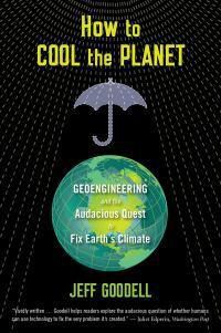 Cover image for How to Cool the Planet: Geoengineering and the Audacious Quest to Fix Earth's Climate