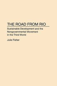 Cover image for The Road From Rio: Sustainable Development and the Nongovernmental Movement in the Third World