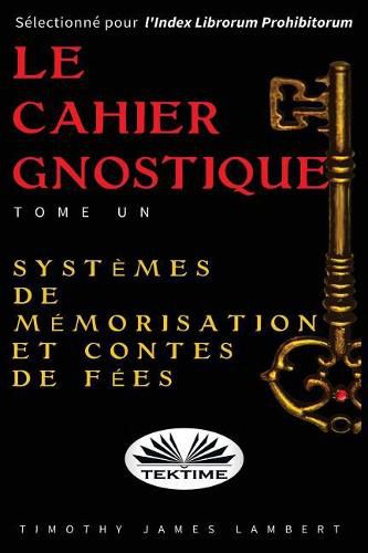 Le cahier gnostique: tome un: Systemes de memoire et contes de fees