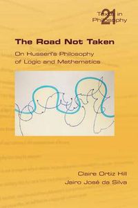 Cover image for The Road Not Taken. On Husserl's Philosophy of Logic and Mathematics