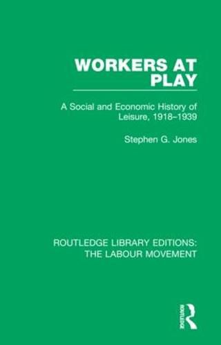 Cover image for Workers at Play: A Social and Economic History of Leisure, 1918-1939