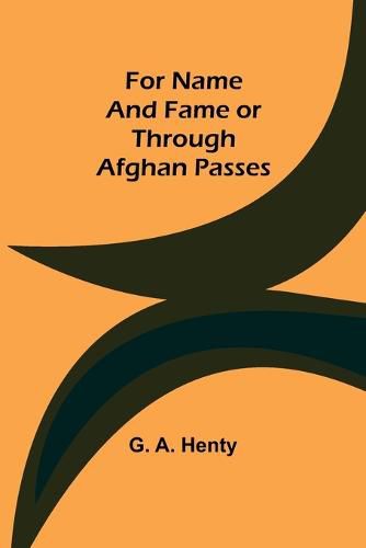 Cover image for For Name and Fame Or Through Afghan Passes