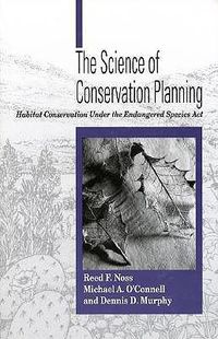 Cover image for The Science of Conservation Planning: Habitat Conservation Under The Endangered Species Act