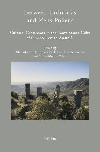 Cover image for Between Tarhuntas and Zeus Polieus: Cultural Crossroads in the Temples and Cults of Graeco-Roman Anatolia