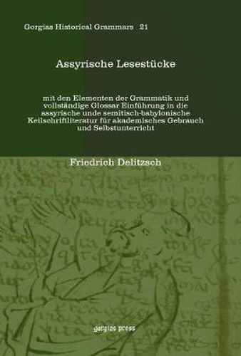 Assyrische Lesestucke: mit den Elementen der Grammatik und vollstandige Glossar Einfuhrung in die assyrische unde semitisch-babylonische Keilschriftliteratur fur akademisches Gebrauch und Selbstunterricht