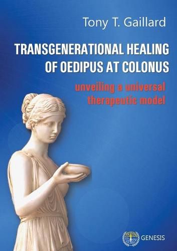 Cover image for Transgenerational Healing of Oedipus at Colonus: Unveiling a Universal Therapeutic Model