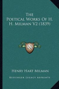 Cover image for The Poetical Works of H. H. Milman V2 (1839)