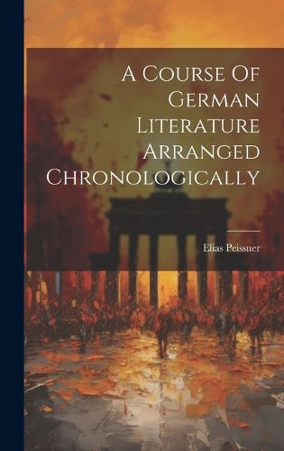 Cover image for A Course Of German Literature Arranged Chronologically