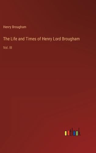 Cover image for The Life and Times of Henry Lord Brougham