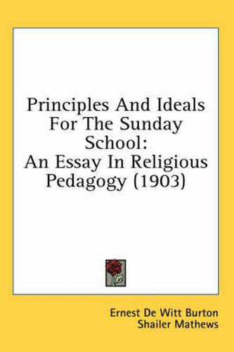 Principles and Ideals for the Sunday School: An Essay in Religious Pedagogy (1903)