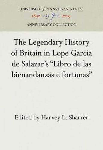 Cover image for The Legendary History of Britain in Lope Garcia de Salazar's  Libro de las bienandanzas e fortunas