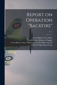 Cover image for Report on Operation Backfire; v. 5