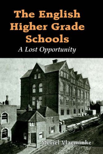 Cover image for The English Higher Grade Schools: A Lost Opportunity