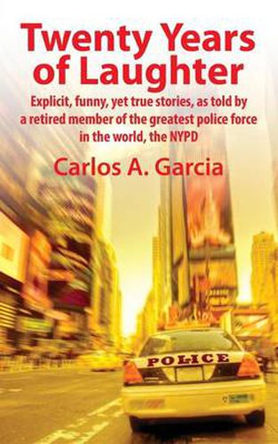 Cover image for Twenty Years of Laughter: Explicit, Funny, Yet True Stories, as Told by a Retired Member of the Greatest Police Force in the World, the NYPD