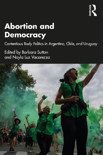 Cover image for Abortion and Democracy: Contentious Body Politics in Argentina, Chile, and Uruguay