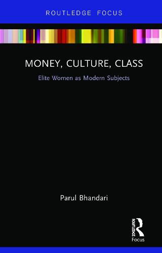 Cover image for Money, Culture, Class: Elite Women as Modern Subjects