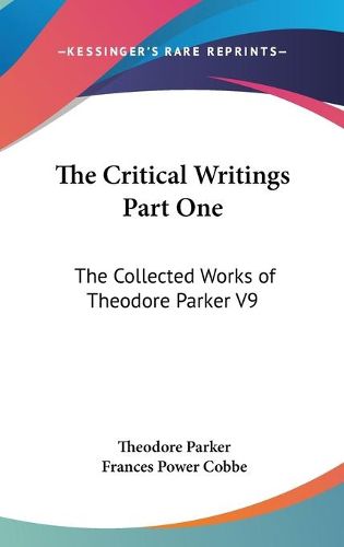 Cover image for The Critical Writings Part One: The Collected Works of Theodore Parker V9