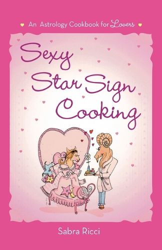 Cover image for Sexy Star Sign Cooking: An Astrology Cookbook for Lovers