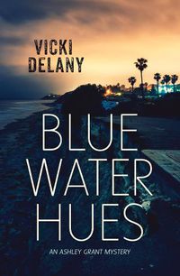 Cover image for Blue Water Hues: An Ashley Grant Mystery
