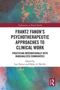Cover image for Frantz Fanon's Psychotherapeutic Approaches to Clinical Work: Practicing Internationally with Marginalized Communities