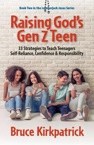 Cover image for Raising God's Gen Z Teen: 33 Strategies to Teach Teenagers Self-Reliance, Confidence, and Responsibility