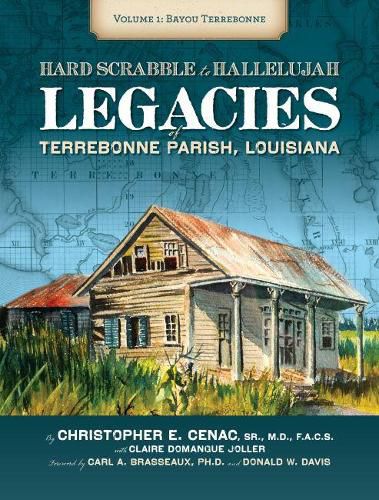 Hardscrabble to Hallelujah, Volume 1 Bayou Terrebonne: Legacies of Terrebonne Parish, Louisiana